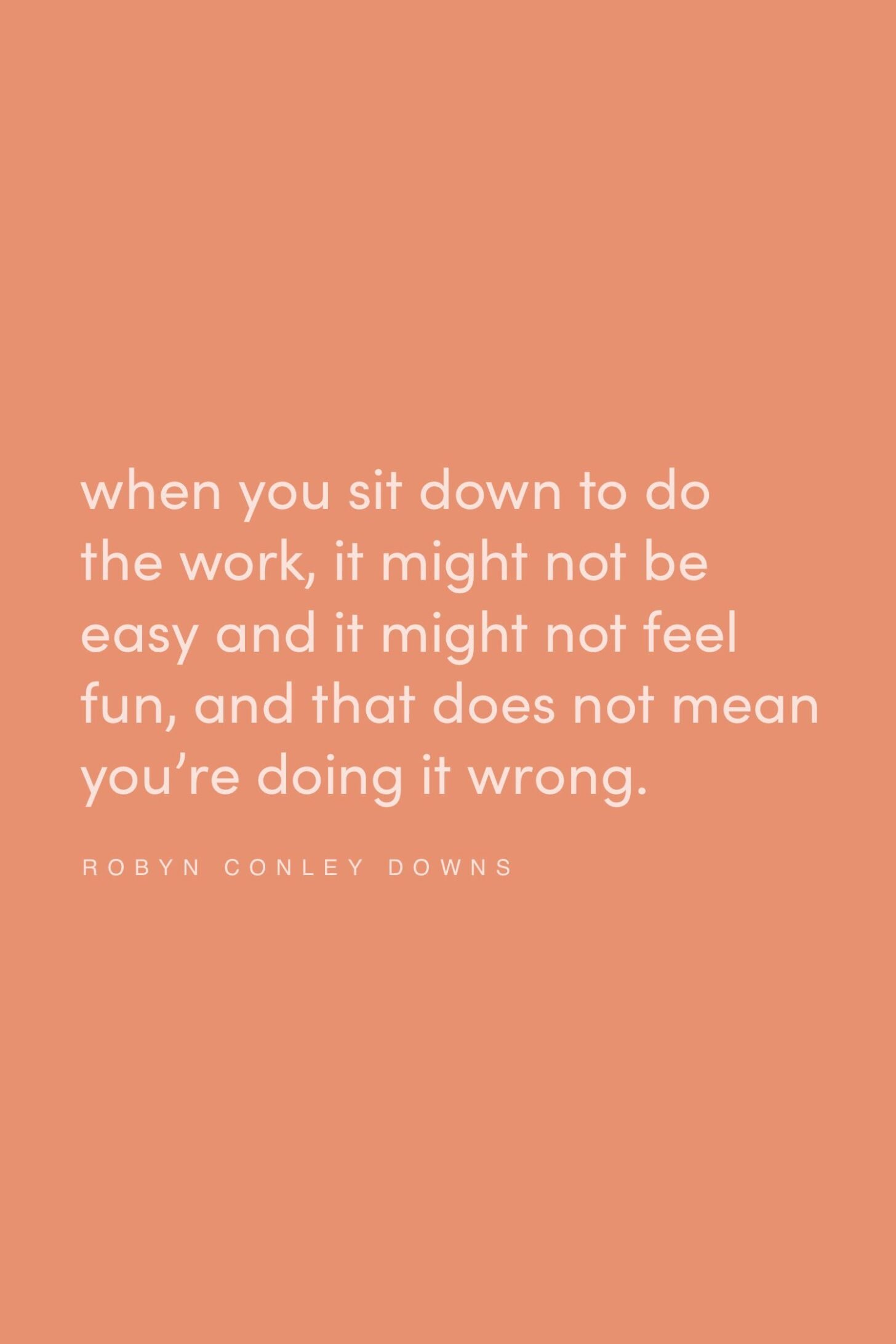 Quote on doing the work by Robyn Conley Downs on the Feel Good Effect Podcast #realfoodwholelife #feelgoodeffectpodcast #motivationalquote #positivityquote #inspirationalquote #progressquote #hardworkquote