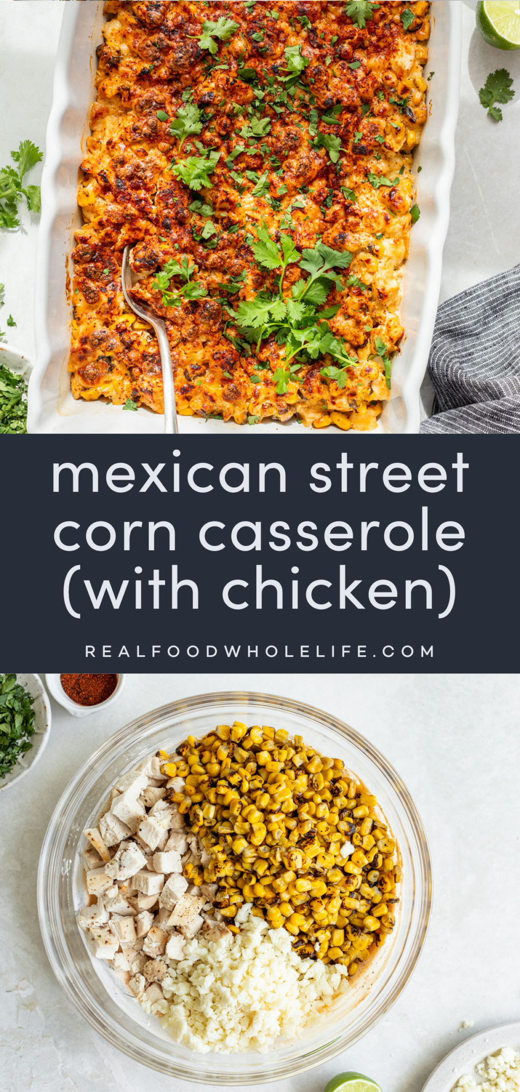 Two image collage with the text "mexican street corn casserole (with chicken)" in the center. The top image is a baking dish with a chicken and corn casserole topped with cilantro. The bottom image is a glass bowl with diced chicken, corn, and cheese.